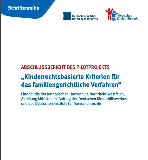 ABSCHLUSSBERICHT DES PILOTPROJEKTS „Kinderrechtsbasierte Kriterien für das familiengerichtliche Verfahren“ Eine Studie der Katholischen Hochschule Nordrhein-Westfalen, Abteilung Münster, im Auftrag de